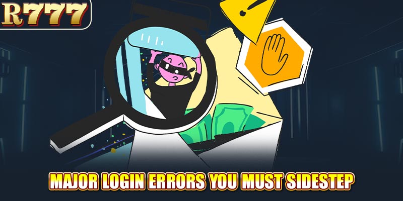 Major Login Errors You Must Sidestep