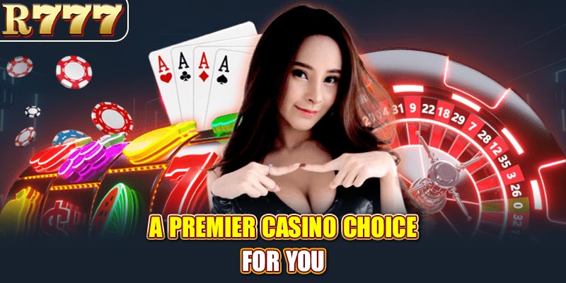 A premier casino choice for you