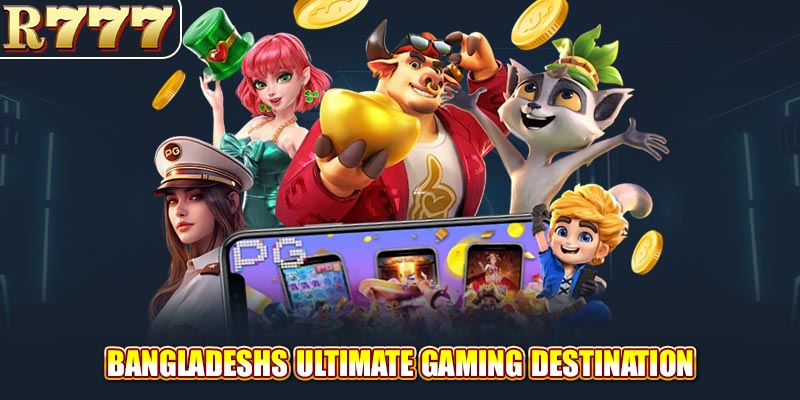 Bangladeshs ultimate gaming destination